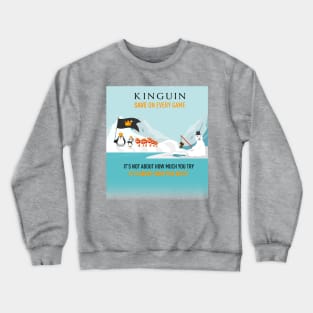 IT’S NOT ABOUT HOW MUCH YOU TRY, IT’S ABOUT HOW YOU DO IT! - KINGUIN Crewneck Sweatshirt